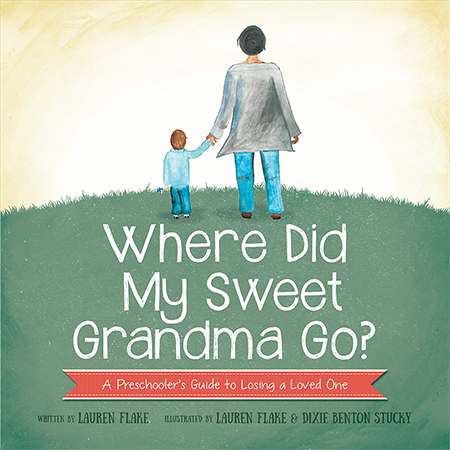 Where Did My Sweet Grandma Go? by author Lauren Flake