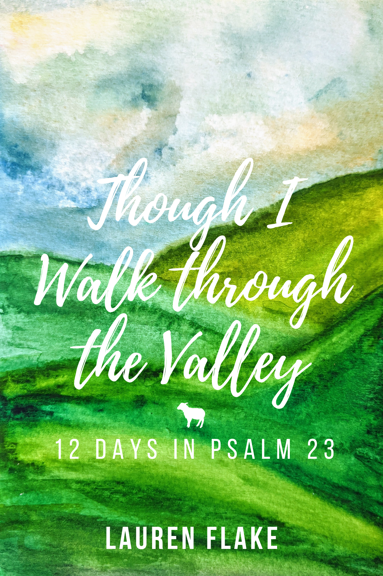 Though I Walk Through the Valley 12 Days in Psalm 23 Devotional Lauren Flake