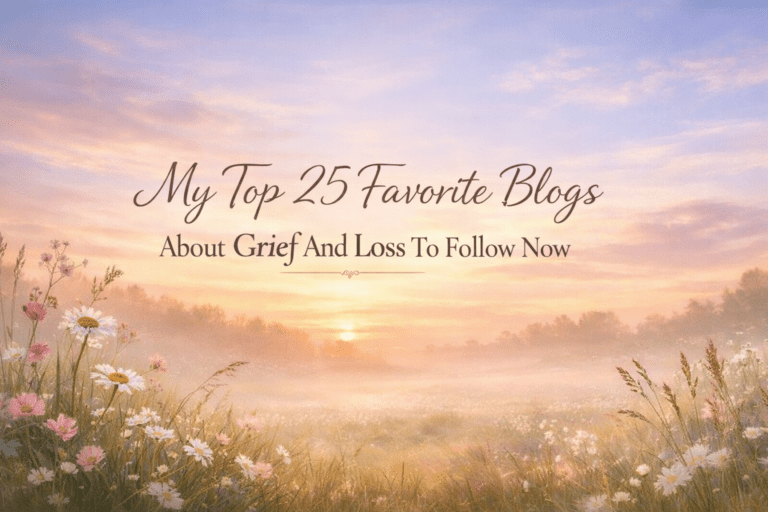 My Top 25 Favorite Blogs about Grief and Loss to Follow Now